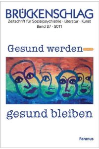 Brückenschlag. Zeitschrift für Sozialpsychiatrie, Literatur, Kunst / Gesund werden - gesund bleiben