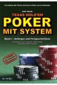 Texas Hold`em - Poker mit System - Band 1/I - Anfänger und Fortgeschrittene. Ein Lehrbuch über Theorie und Praxis im Online- und Live-Pokerspiel
