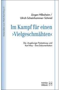 Im Kampf für einen >Vielgeschmähten< - Die Augsburger Postzeitung und Karl May - Eine Dokumentation (= Materialien zum Werk Karl Mays 5)