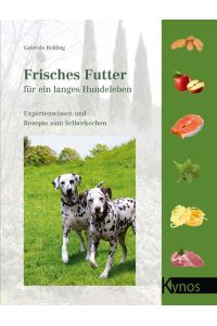 Frisches Futter für ein langes Hundeleben - Expertenwissen und Rezepte zum Selberkochen