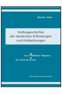 Kulturgeschichte der deutschen Erfindungen und Entdeckungen : von Albert Magnus bis Konrad Zuse.