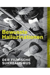 Bewusste Halluzinationen: Der filmische Surrealismus: Der filmische Surrealismus. Herausgegeben von Deutsches Filminstitut - DIF