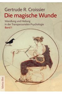 Die magische Wunde : Wandlung und Heilung in der transpersonalen Psychologie ; Band 1  - Fabrica libri