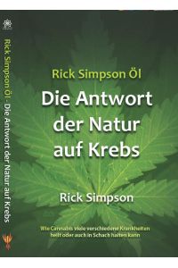 Rick Simpson Öl - Die Antwort der Natur auf Krebs -Wie Cannabis viele verschiedene Krankheiten heilt oder auch in Schach halten kann