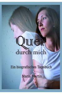 Quer durch mich: Ein biografisches Tagebuch von Maria Martin (Autor) Quer durch mich