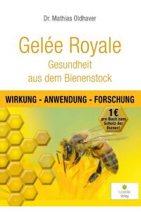 Gelée Royale. Gesundheit aus dem Bienenstock ; Wirkung - Anwendung - Forschung.