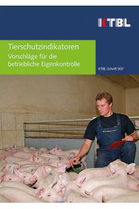 Tierschutzindikatoren: Vorschläge für die betriebliche Eigenkontrolle KTBL e. V.