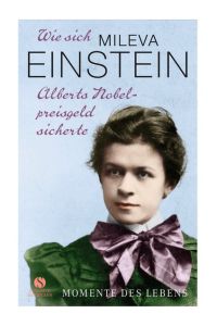 Wie sich Mileva Einstein Alberts Nobelpreisgeld sicherte