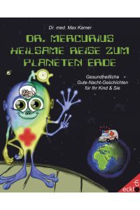 Dr. Mercurius heilsame Reise zum Planeten Erde: Gesundheitliche Gute-Nacht-Geschichten für Ihr Kind und Sie: Medizinische Gute-Nacht-Geschichten für Ihr Kind & Sie