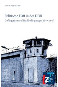 Politische Haft in der DDR - Gefängnisse und Haftbedingungen 1949-1989