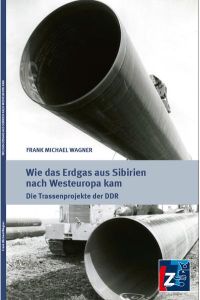 Wie das Erdgas aus Sibirien nach Westeuropa kam - Die Trassenprojekte der DDR