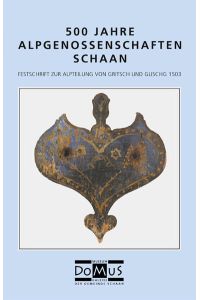 500 Jahre Alpgenossenschaften Schaan. Festschrift zur Alpteilung von Gritsch und Guschg 1503