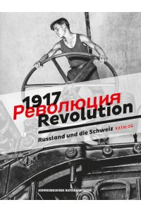1917 - Revolution: Russland und die Schweiz.