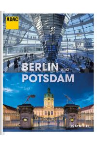 Berlin und Potsdam: ADAC Reisebildband (KUNTH ADAC Reisebildband)