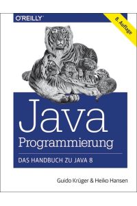 Java-Programmierung - Das Handbuch zu Java 8 Guido Krüger, Heiko Hansen Informatik Programmiersprachen Programmierwerkzeuge Java 8 Programmiersprache Handbuch Lehrbuch Java Java 8 Java-Programmierung Programmierung Programmiersprache JAVA-Programmierung Programmiersprache Programmierung