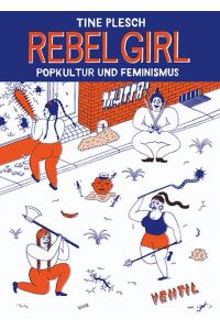 Rebel Girl : Popkultur und Feminismus.   - Tine Plesch. Ed. von Evi Herzing ...