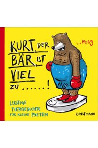 Kurt, der Bär, ist viel zu !: Lustige Tiergedichte für kleine Poeten