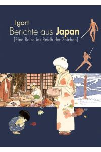 Berichte aus Japan: (eine Reise ins Reich der Zeichen).   - Igort ; aus dem Italienischen von Myriam Alfano ; handlettering: Michael Hau