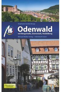 Odenwald Reiseführer Michael Müller Verlag: mit Bergstraße, Darmstadt, Heidelberg - Individuell reisen mit vielen praktischen Tipps.