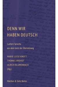 Denn wir haben Deutsch: Luthers Sprache aus dem Geist der Übersetzung