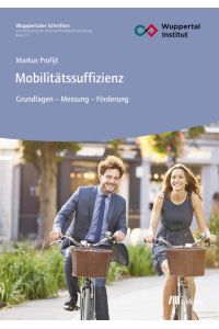Mobilitätssuffizienz : Grundlagen - Messung - Förderung.   - Wuppertaler Schriften zur Forschung für eine nachhaltige Entwicklung ; Band 11