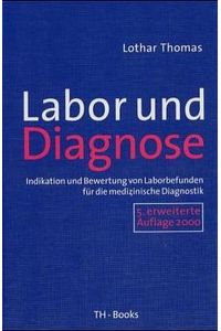 Labor und Diagnose. Indikation und Bewertung von Laborbefunden für die medizinische Diagnostik Thomas, Lothar.