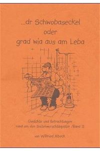 dr Schwobaseckel, Bd. 2, Oder grad wia aus am Leba: Gedichte und Betrachtungen rund um den Saitenwurschtäquator