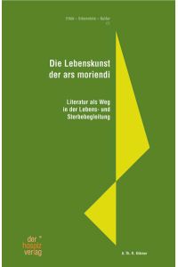 Die Lebenskunst der ars moriendi.   - Literatur als Weg in der Lebens- und Sterbebegleitung. [Ethik - Erkenntnis - Kultur ; 1]