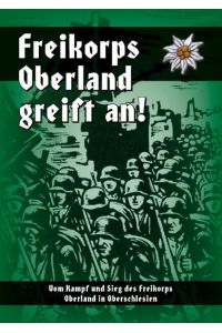 Freikorps Oberland greift an! (ursprünglich: Oberland in Oberschlesien);  - Vom Kampf und Sieg des Freikorps Oberland in Oberschlesien;