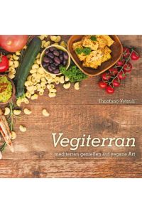 Vegiterran: mediterran genießen auf vegane Art