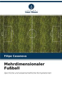 Mehrdimensionaler Fußball: Sportliche und wissenschaftliche Kompilationen