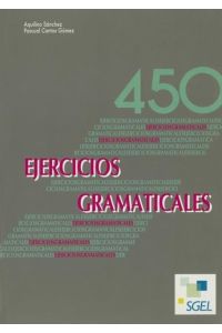 450 ejercicios gramaticales.   - Aquilino Sánchez y Pascual ; Cantos Gómez