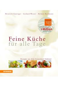 Feine Küche für alle Tage : Rezepte aus dem Genussland Südtirol.   - Heinrich Gasteiger ; Gerhard Wieser ; Helmut Bachmann
