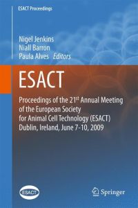 Proceedings of the 21st Annual Meeting of the European Society for Animal Cell Technology (ESACT), Dublin, Ireland, June 7-10, 2009 (ESACT Proceedings) [Englisch] [Hardcover] Nigel Jenkins (Herausgeber), Niall Barron (Herausgeber), Paula Alves (Herausgeber) ESACT Proceedings Zellbiologie Cell biology Stem Cells Tissue Engineering Bioprocessing Biotherapeutics Novel Vaccines Virology Synthetic Molecular Biology