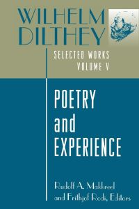 Wilhelm Dilthey  - Selected Works, Volume V: Poetry and Experience