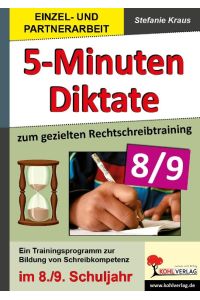 Fünf-Minuten-Diktate / 8. /9. Schuljahr zum gezielten Rechtschreibtraining  - Trainingsprogramm zur Bildung von Schreibkompetenz im 8./9. Schuljahr