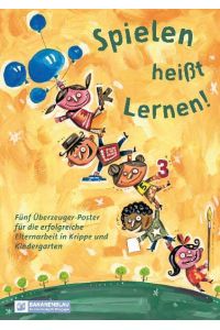 Spielen heißt Lernen!  - Fünf Überzeuger-Poster für die erfolgreiche Elternarbeit in Krippe und Kindergarten