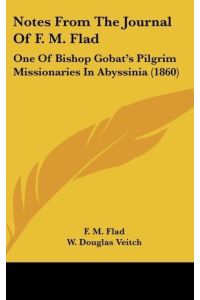 Notes From The Journal Of F. M. Flad  - One Of Bishop Gobat's Pilgrim Missionaries In Abyssinia (1860)