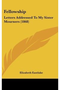 Fellowship  - Letters Addressed To My Sister Mourners (1868)