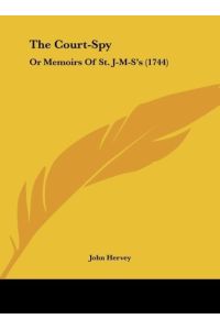 The Court-Spy  - Or Memoirs Of St. J-M-S's (1744)