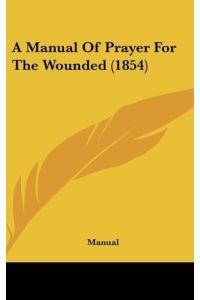 A Manual Of Prayer For The Wounded (1854)