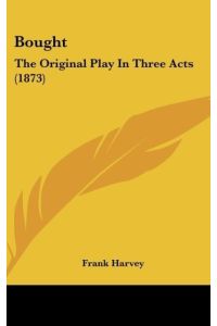 Bought  - The Original Play In Three Acts (1873)