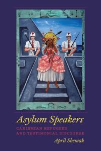 Asylum Speakers  - Caribbean Refugees and Testimonial Discourse