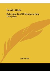 Savile Club  - Rules And List Of Members, July, 1874 (1874)
