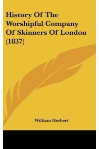 History Of The Worshipful Company Of Skinners Of London (1837)