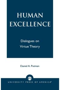 Human Excellence  - Dialogues on Virtue Theory