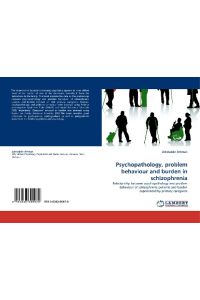 Psychopathology, problem behaviour and burden in schizophrenia  - Relationship between psychopathology and problem behaviour of schizophrenic patients and burden experienced by primary caregivers