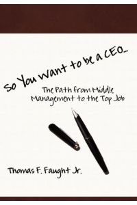 So You Want To Be A CEO. . . The Path from Middle Management to the Top Job