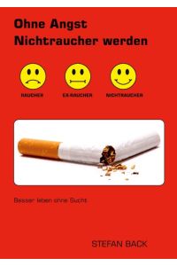 Ohne Angst Nichtraucher werden  - Besser leben ohne Sucht