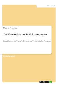 Die Wertanalyse im Produktionsprozess  - Identifikation der Werte, Funktionen und Wertziele in der Fertigung